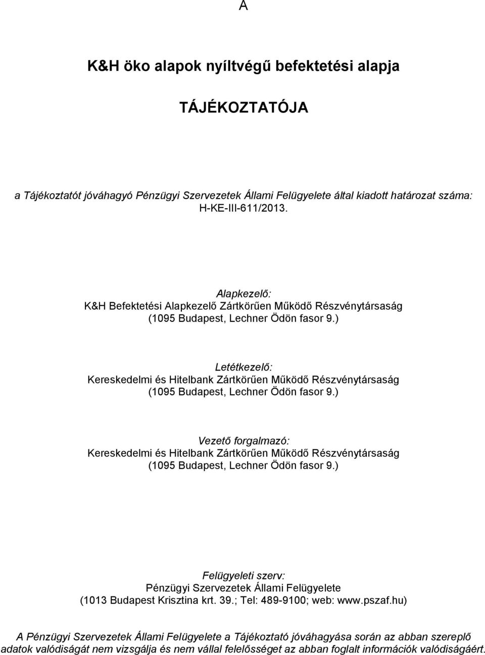 ) Letétkezelő: Kereskedelmi és Hitelbank Zártkörűen Működő Részvénytársaság (1095 Budapest, Lechner Ödön fasor 9.