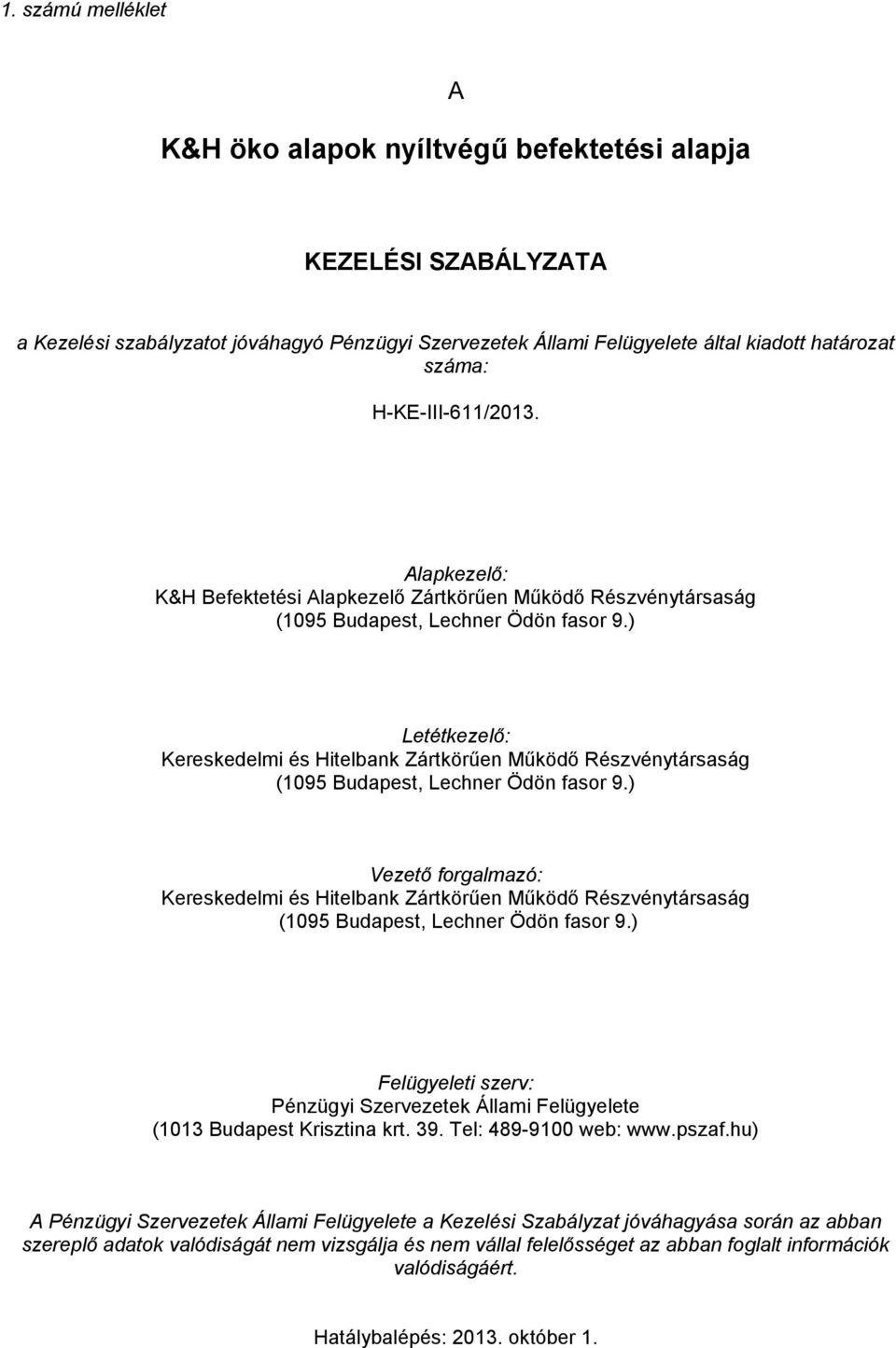 ) Letétkezelő: Kereskedelmi és Hitelbank Zártkörűen Működő Részvénytársaság (1095 Budapest, Lechner Ödön fasor 9.