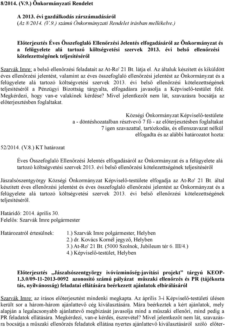 évi belső ellenőrzési kötelezettségének teljesítéséről Szarvák Imre: a belső ellenőrzési feladatait az At-Ro' 21 Bt. látja el.