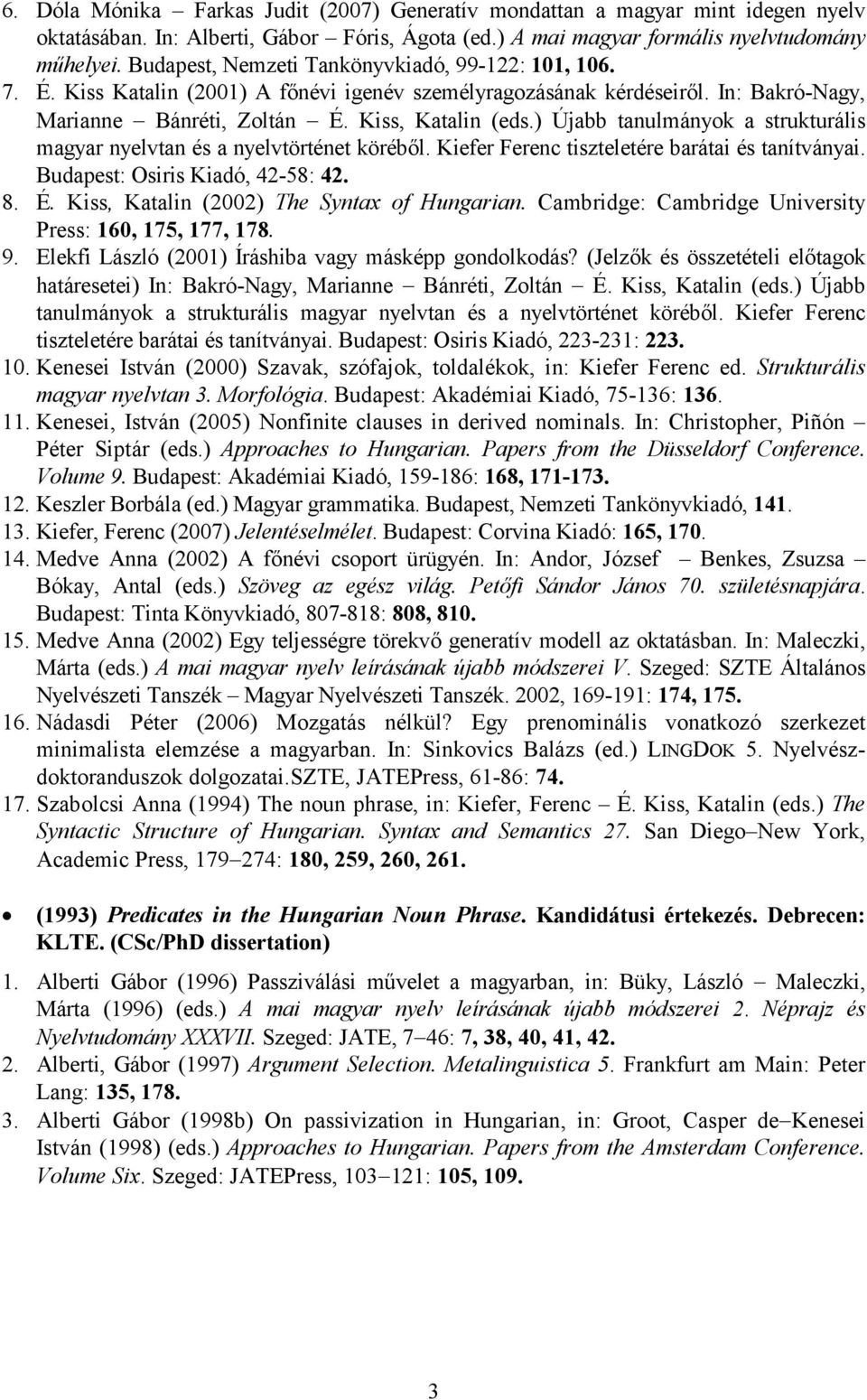 ) Újabb tanulmányok a strukturális magyar nyelvtan és a nyelvtörténet köréből. Kiefer Ferenc tiszteletére barátai és tanítványai. Budapest: Osiris Kiadó, 42-58: 42. 8. É.