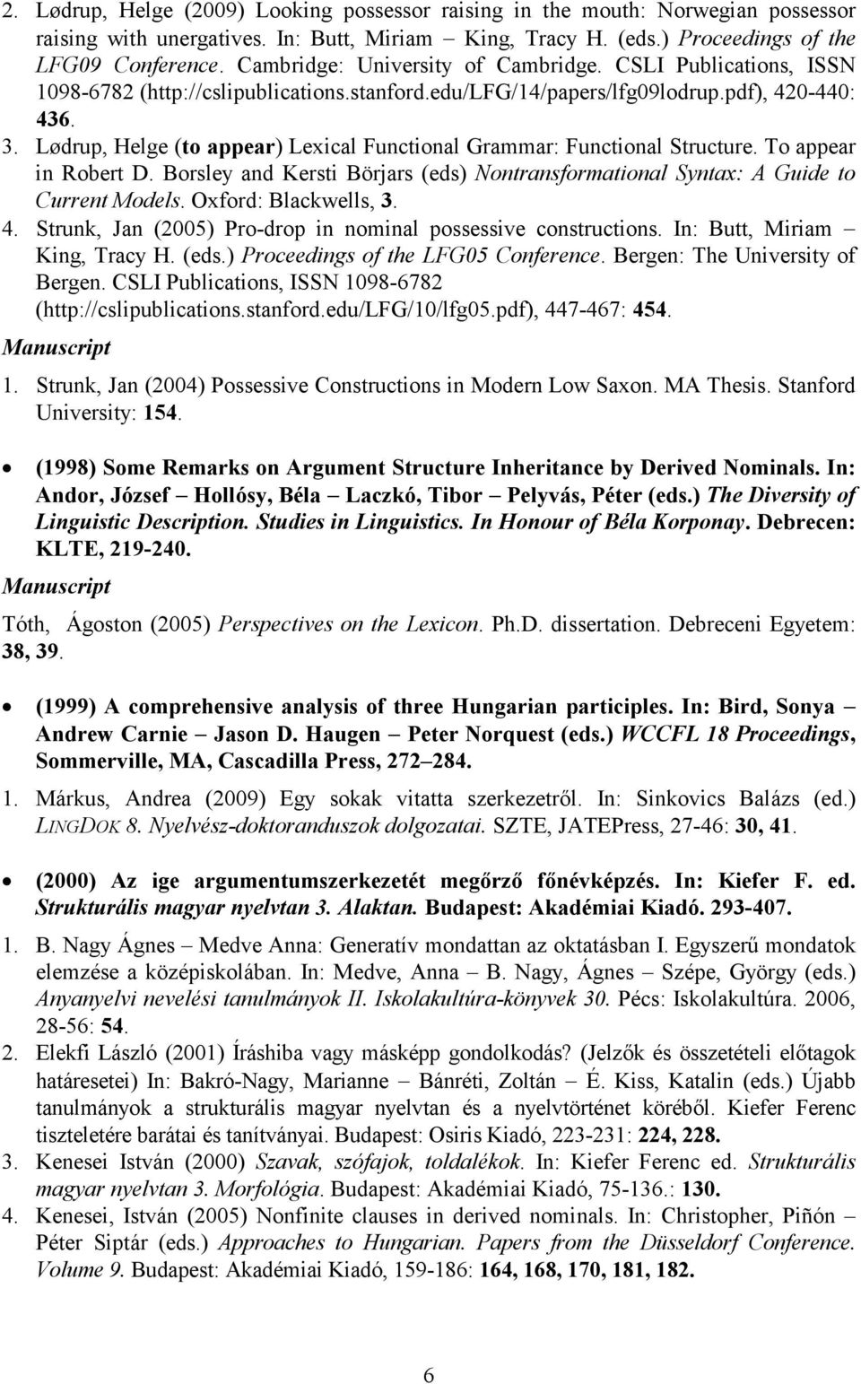 Lødrup, Helge (to appear) Lexical Functional Grammar: Functional Structure. To appear in Robert D. Borsley and Kersti Börjars (eds) ontransformational Syntax: A Guide to Current Models.