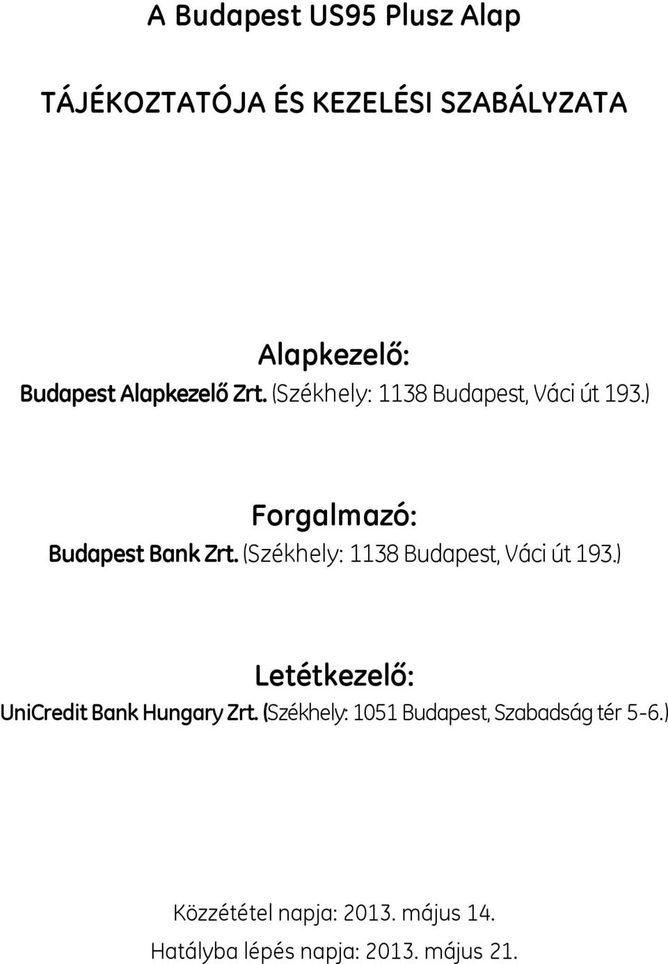 (Székhely: 1138 Budapest, Váci út 193.) Letétkezelő: UniCredit Bank Hungary Zrt.