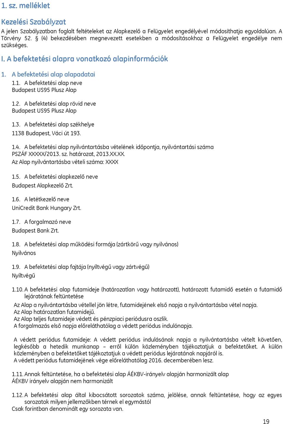 2. A befektetési alap rövid neve Budapest US95 Plusz Alap 1.3. A befektetési alap székhelye 1138 Budapest, Váci út 193. 1.4.