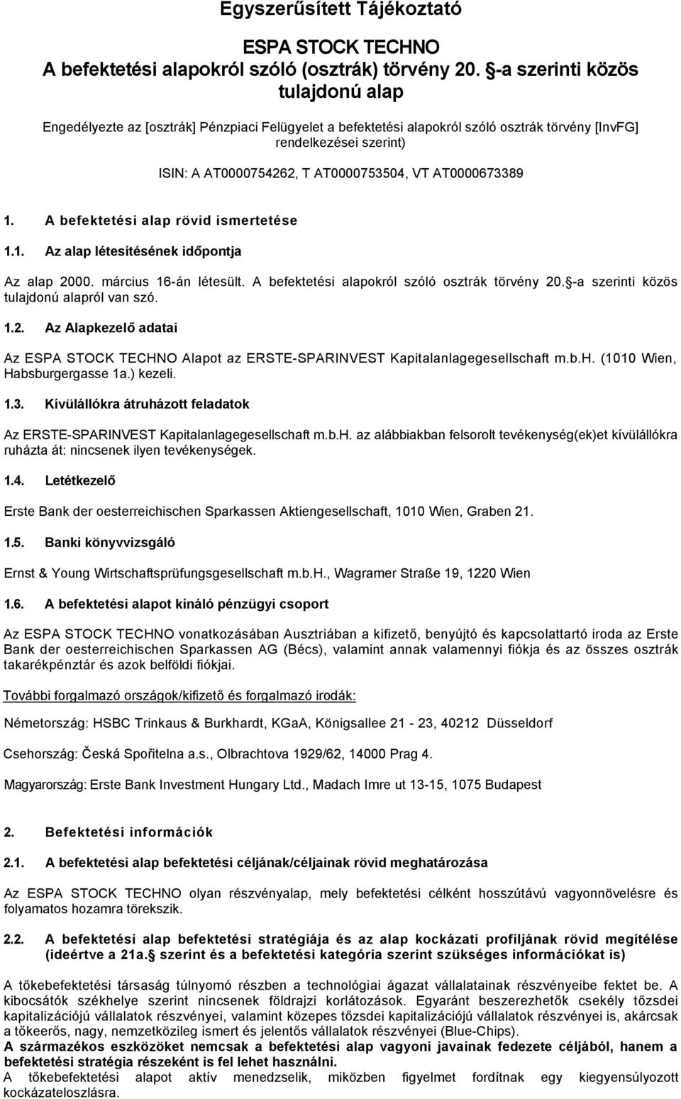 AT0000673389 1. A befektetési alap rövid ismertetése 1.1. Az alap létesítésének időpontja Az alap 2000. március 16-án létesült. A befektetési alapokról szóló osztrák törvény 20.