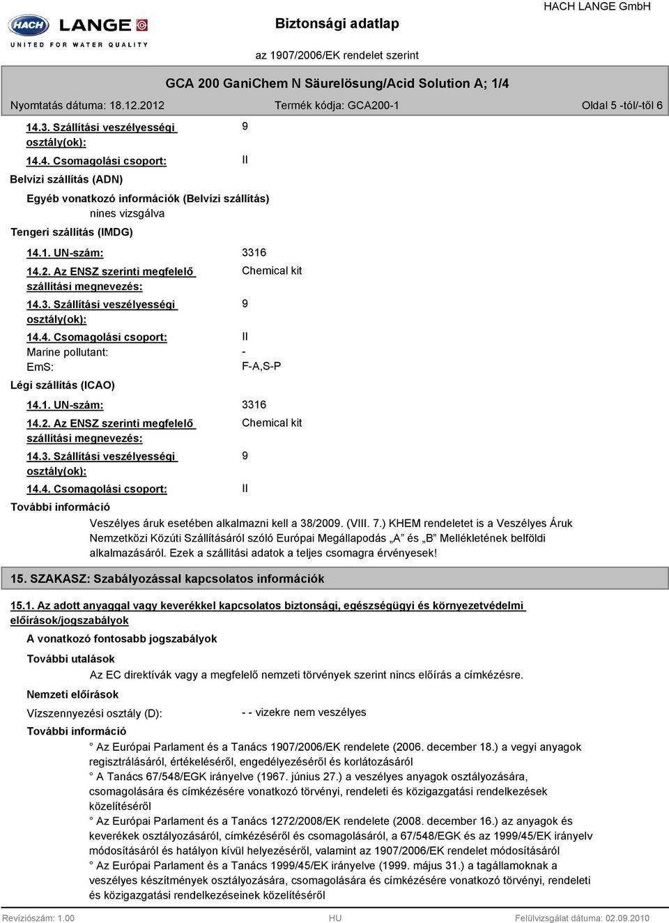 (VIII. 7.) KHEM rendeletet is a Veszélyes Áruk Nemzetközi Közúti Szállításáról szóló Európai Megállapodás A és B Mellékletének belföldi alkalmazásáról.