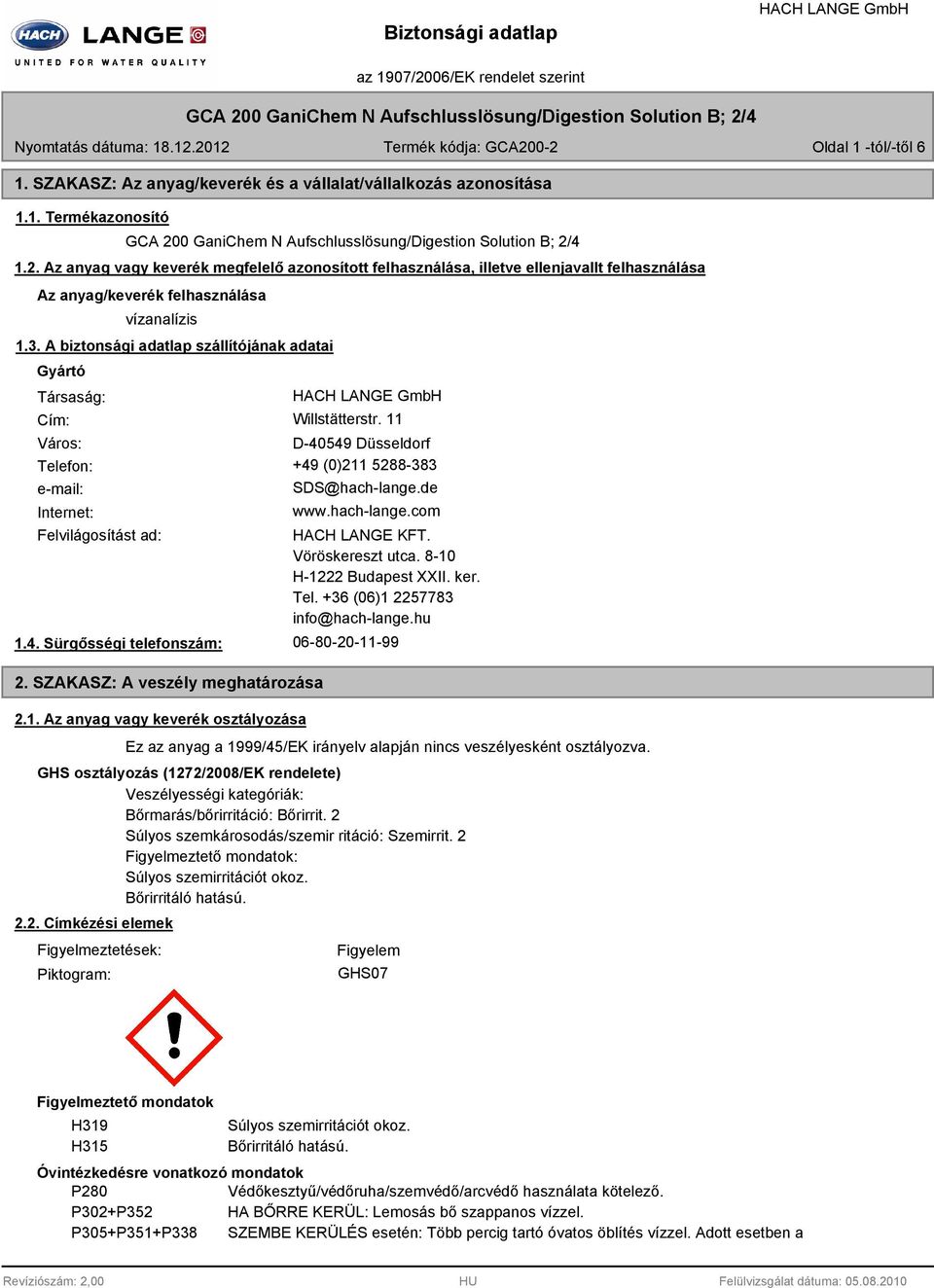 0 GaniChem N Aufschlusslösung/Digestion Solution B; 2/4 1.2. Az anyag vagy keverék megfelelő azonosított felhasználása, illetve ellenjavallt felhasználása Az anyag/keverék felhasználása vízanalízis 1.