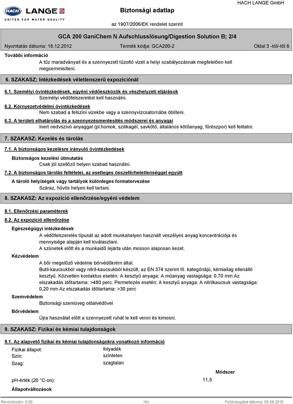 1. Személyi óvintézkedések, egyéni védőeszközök és vészhelyzeti eljárások Személyi védőfelszerelést kell használni. 6.2.