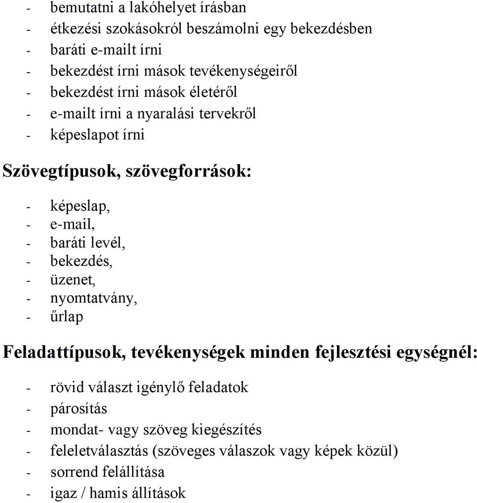 levél, - bekezdés, - üzenet, - nyomtatvány, - űrlap Feladattípusok, tevékenységek minden fejlesztési egységnél: - rövid választ igénylő feladatok