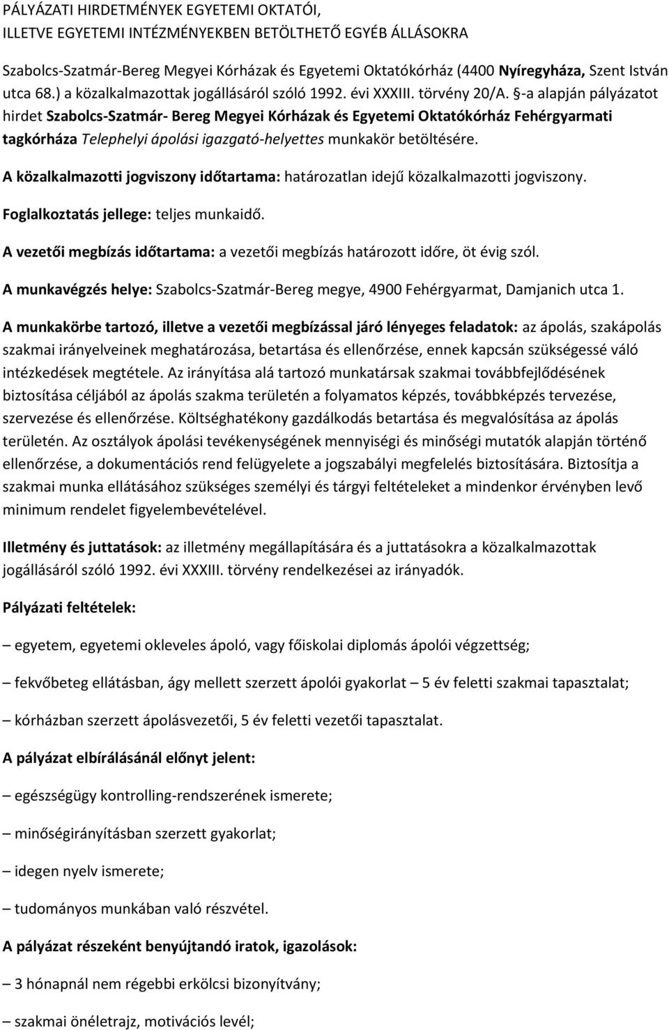 -a alapján pályázatot hirdet Szabolcs-Szatmár- Bereg Megyei Kórházak és Egyetemi Oktatókórház Fehérgyarmati tagkórháza Telephelyi ápolási igazgató-helyettes munkakör betöltésére.