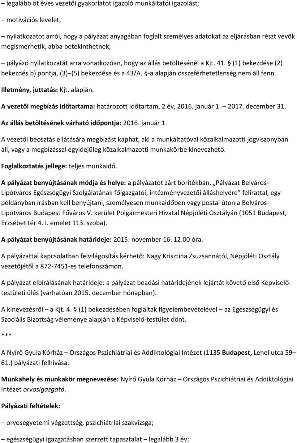 -a alapján összeférhetetlenség nem áll fenn. Illetmény, juttatás: Kjt. alapján. A vezetői megbízás időtartama: határozott időtartam, 2 év, 2016. január 1. 2017. december 31.