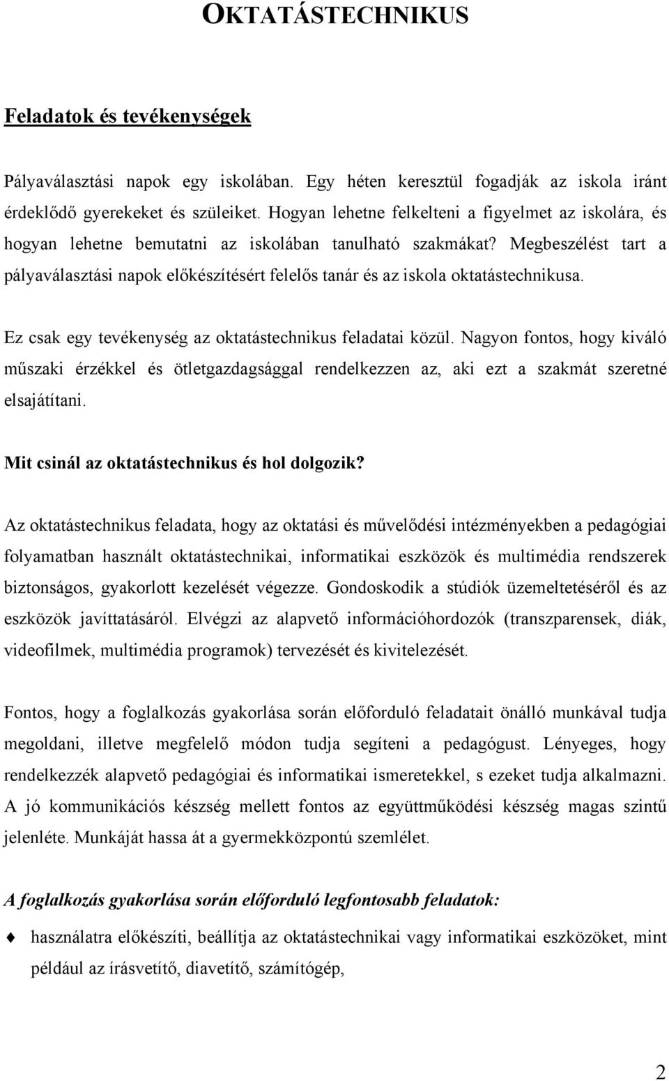 Megbeszélést tart a pályaválasztási napok előkészítésért felelős tanár és az iskola oktatástechnikusa. Ez csak egy tevékenység az oktatástechnikus feladatai közül.