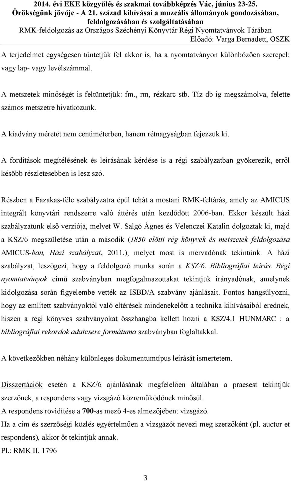 A fordítások megítélésének és leírásának kérdése is a régi szabályzatban gyökerezik, erről később részletesebben is lesz szó.