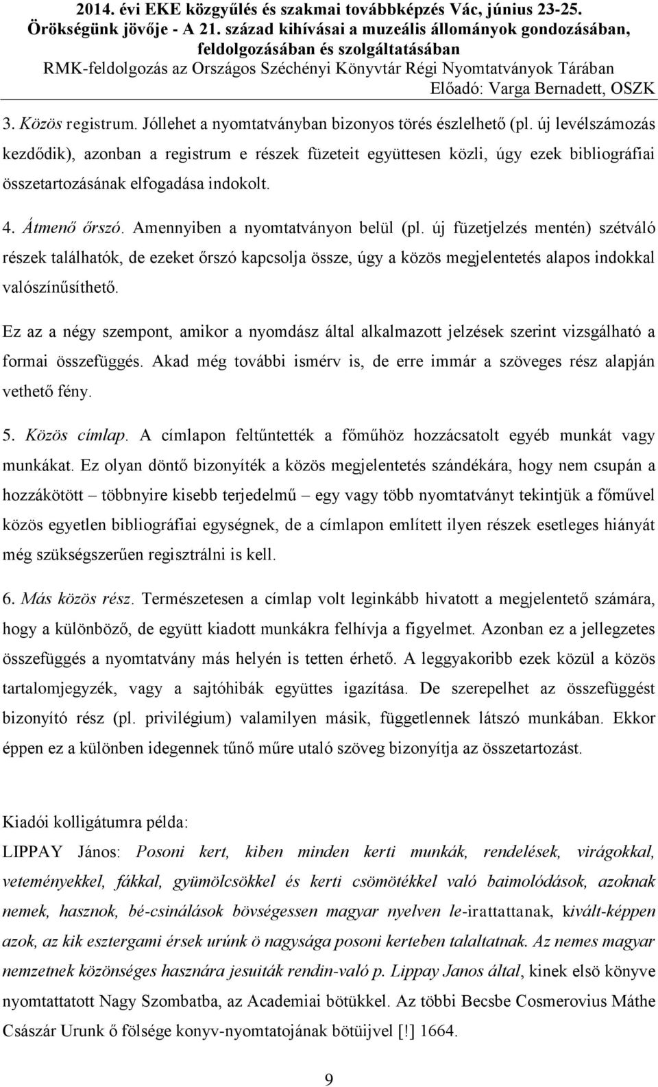 új füzetjelzés mentén) szétváló részek találhatók, de ezeket őrszó kapcsolja össze, úgy a közös megjelentetés alapos indokkal valószínűsíthető.