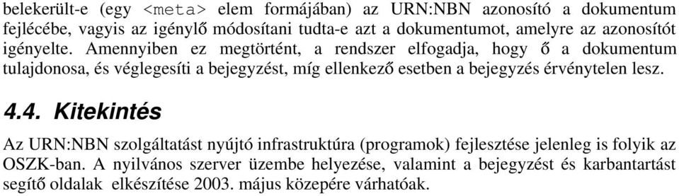 Amennyiben ez megtörtént, a rendszer elfogadja, hogy a dokumentum tulajdonosa, és véglegesíti a bejegyzést, míg ellenkez esetben a bejegyzés