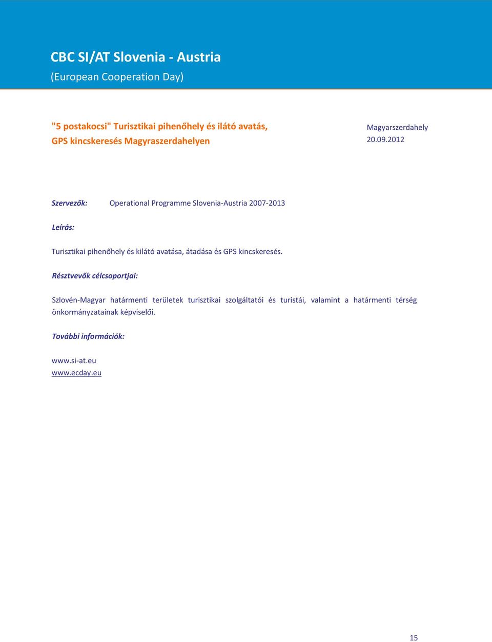 2012 Szervezők: Operational Programme Slovenia-Austria 2007-2013 Turisztikai pihenőhely és kilátó avatása,