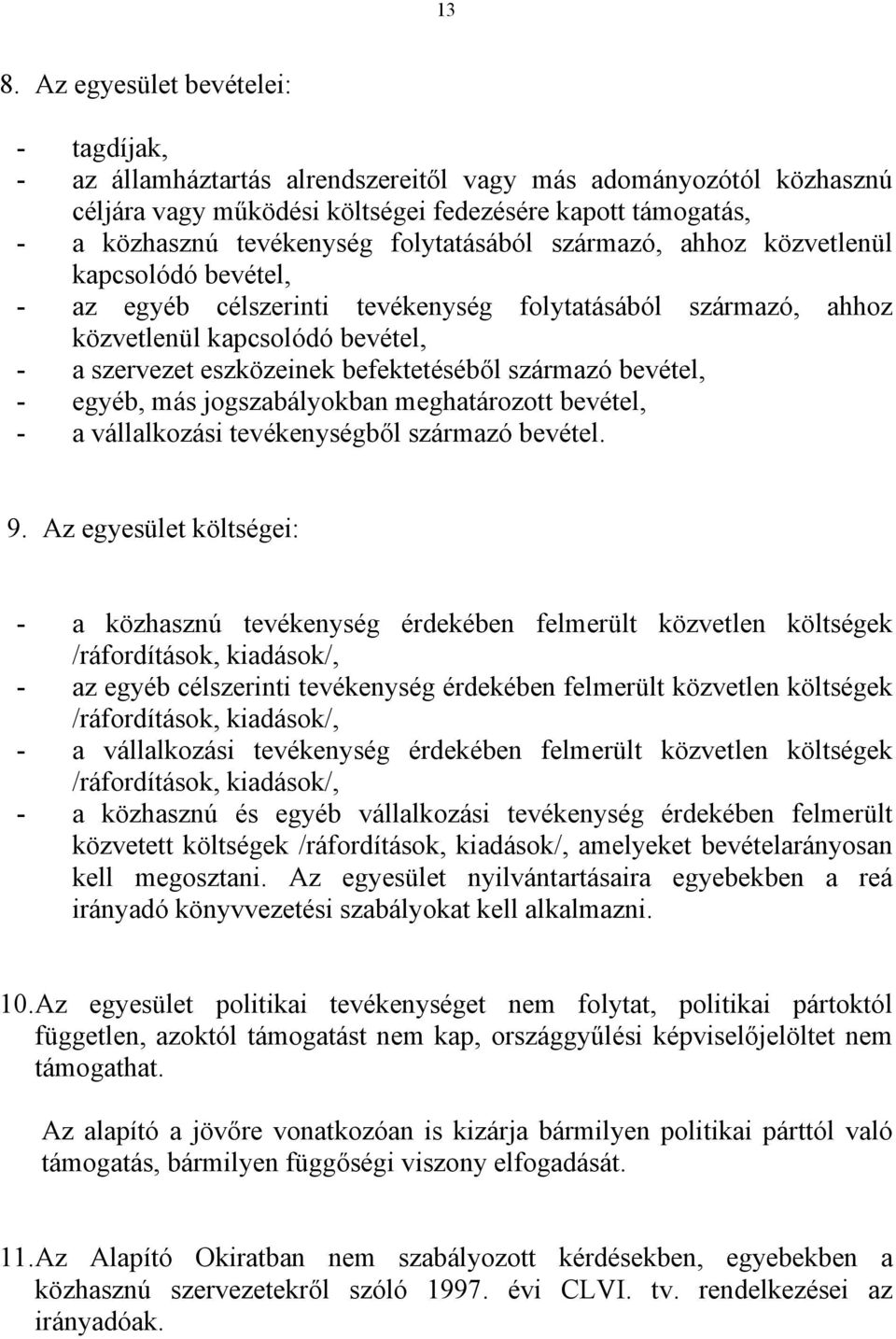 származó bevétel, - egyéb, más jogszabályokban meghatározott bevétel, - a vállalkozási tevékenységből származó bevétel. 9.