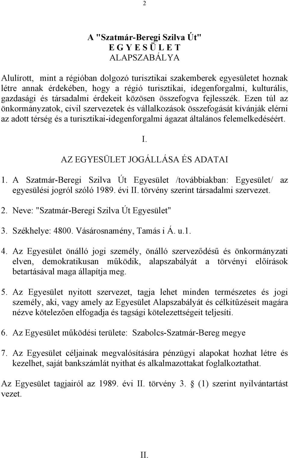 Ezen túl az önkormányzatok, civil szervezetek és vállalkozások összefogását kívánják elérni az adott térség és a turisztikai-idegenforgalmi ágazat általános felemelkedéséért. I.