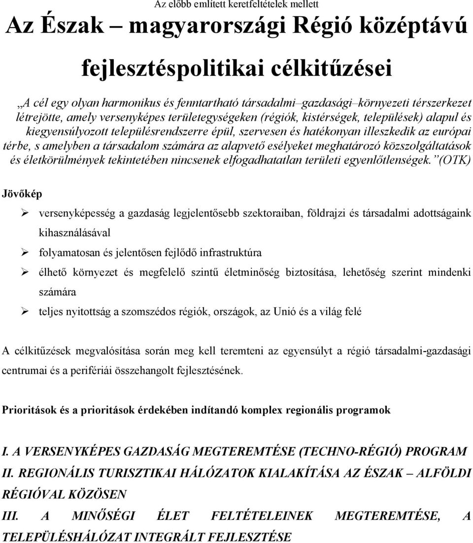 a társadalm számára az alapvető esélyeket meghatárzó közszlgáltatásk és életkörülmények tekintetében nincsenek elfgadhatatlan területi egyenlőtlenségek.