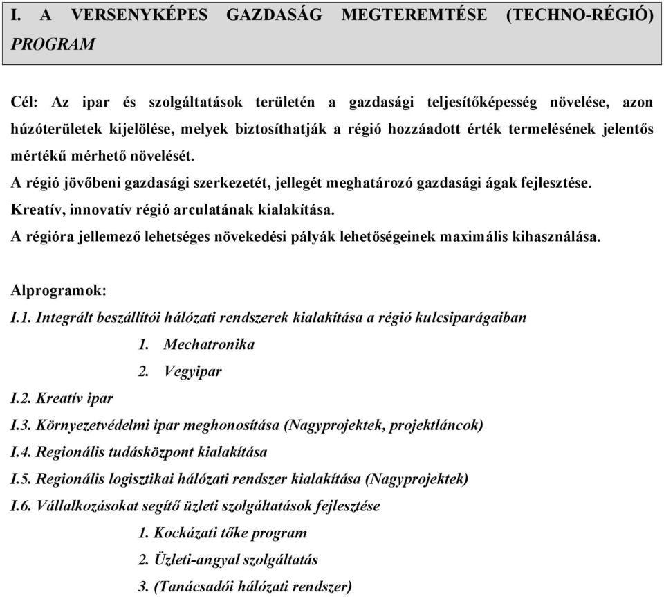 A régióra jellemező lehetséges növekedési pályák lehetőségeinek maximális kihasználása. Alprgramk: I.1. Integrált beszállítói hálózati rendszerek kialakítása a régió kulcsiparágaiban 1. Mechatrnika 2.