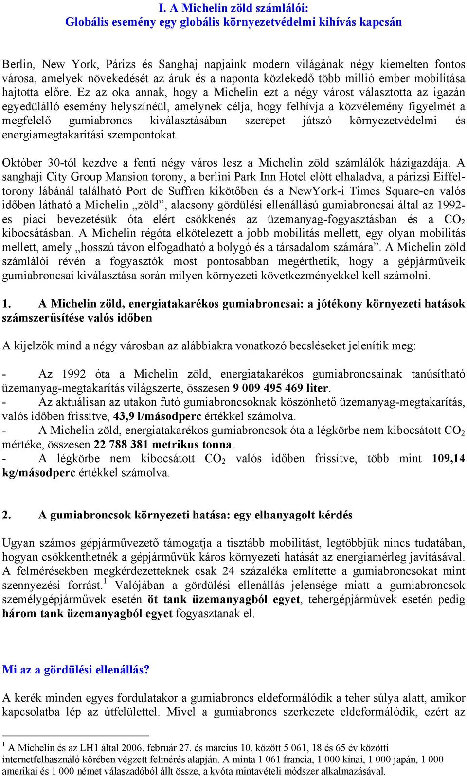 Ez az oka annak, hogy a Michelin ezt a négy várost választotta az igazán egyedülálló esemény helyszínéül, amelynek célja, hogy felhívja a közvélemény figyelmét a megfelelő gumiabroncs kiválasztásában