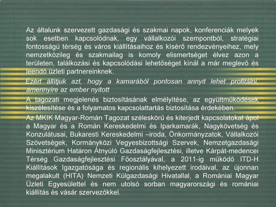 Ezért állítjuk azt, hogy a kamarából pontosan annyit lehet profitálni, amennyire az ember nyitott A tagozati megjelenés biztosításának elmélyítése, az együttműködések kiszélesítése és a folyamatos