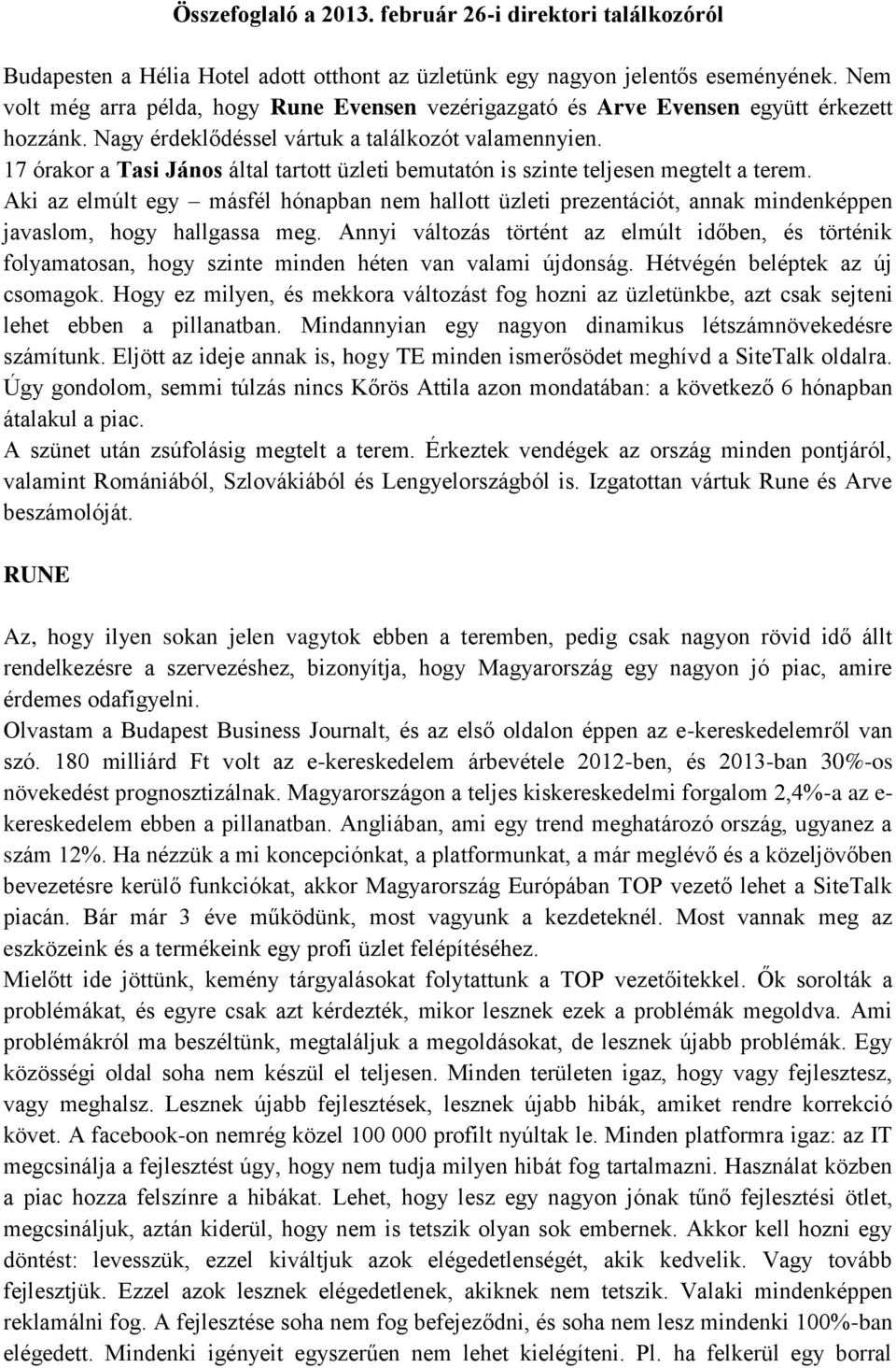 17 órakor a Tasi János által tartott üzleti bemutatón is szinte teljesen megtelt a terem.