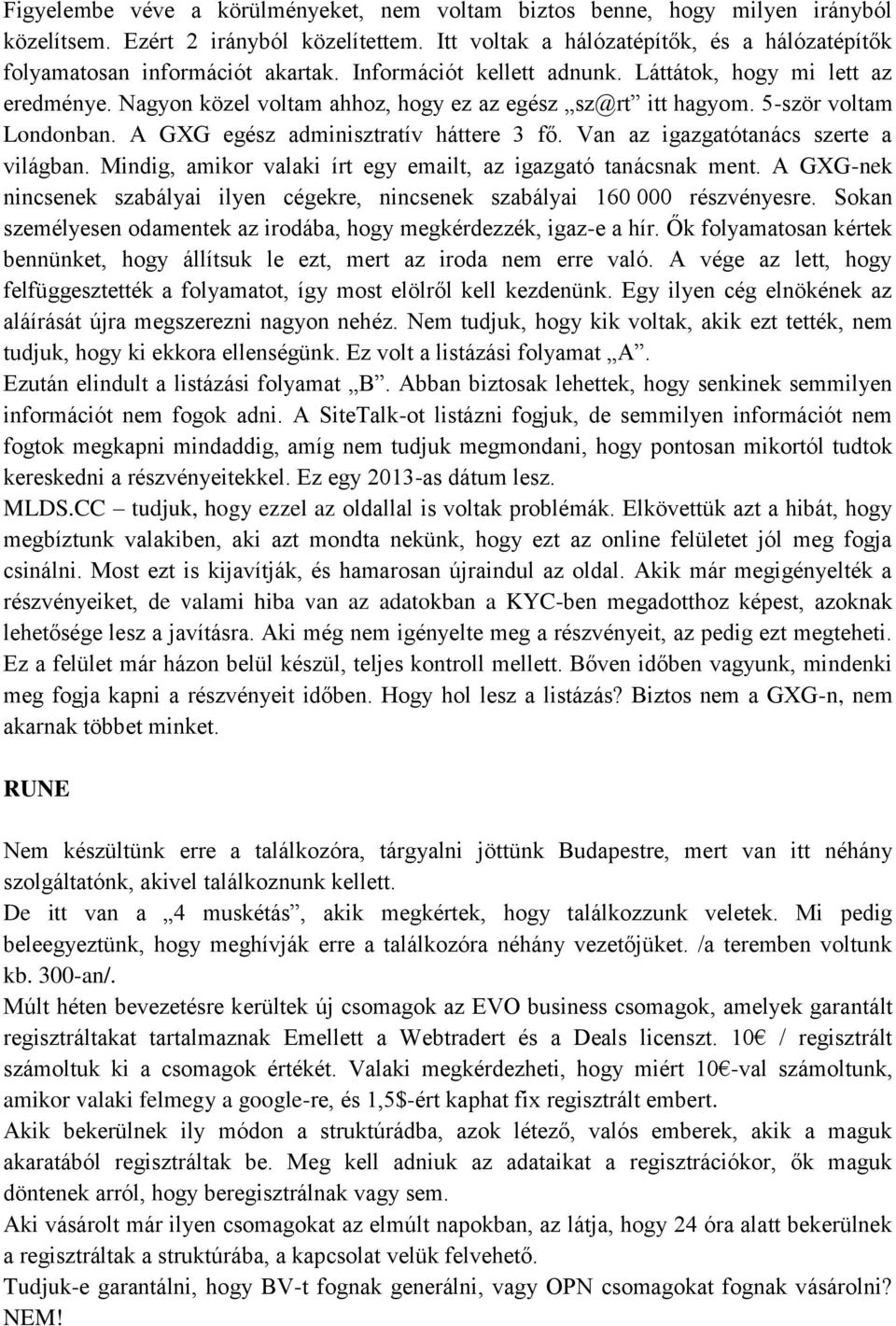 Nagyon közel voltam ahhoz, hogy ez az egész sz@rt itt hagyom. 5-ször voltam Londonban. A GXG egész adminisztratív háttere 3 fő. Van az igazgatótanács szerte a világban.