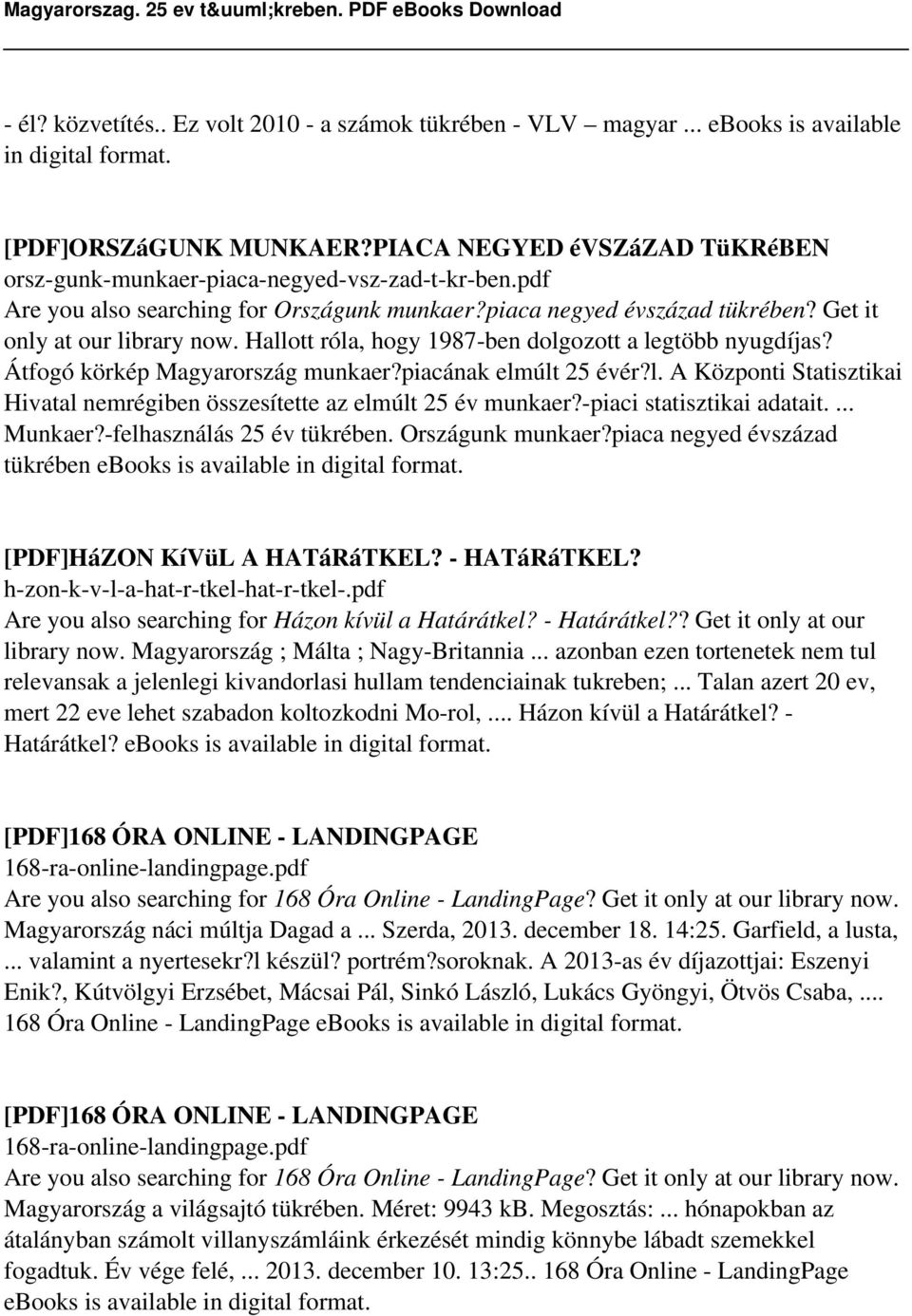 Hallott róla, hogy 1987-ben dolgozott a legtöbb nyugdíjas? Átfogó körkép Magyarország munkaer?piacának elmúlt 25 évér?l. A Központi Statisztikai Hivatal nemrégiben összesítette az elmúlt 25 év munkaer?