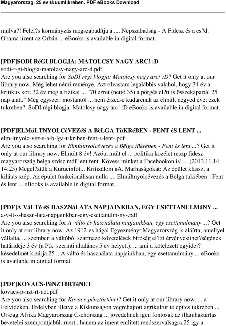 Azt olvastam legalábbis valahol, hogy 34 év a kritikus kor. 32 év meg a fizikai... "70 ezret (nettó 35) a pörgés el?tt is összekapartál 25 nap alatt." Még egyszer: mostantól.