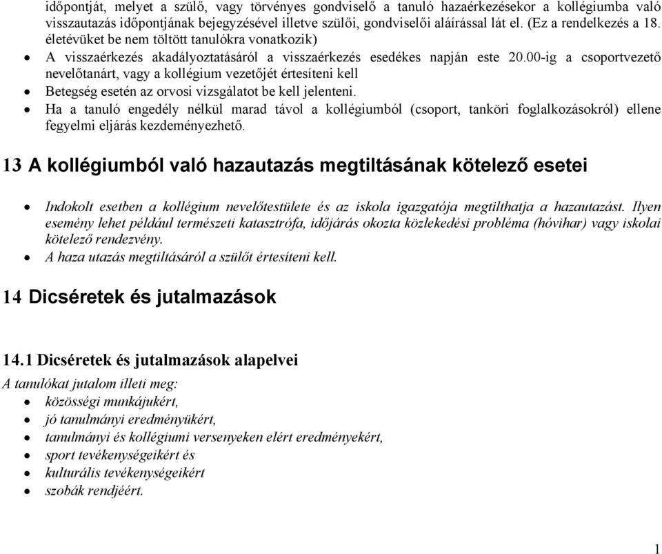 00-ig a csoportvezető nevelőtanárt, vagy a kollégium vezetőjét értesíteni kell Betegség esetén az orvosi vizsgálatot be kell jelenteni.