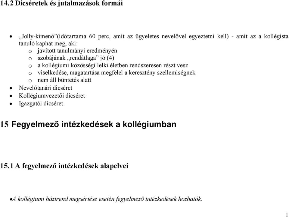 viselkedése, magatartása megfelel a keresztény szellemiségnek o nem áll büntetés alatt Nevelőtanári dicséret Kollégiumvezetői dicséret Igazgatói