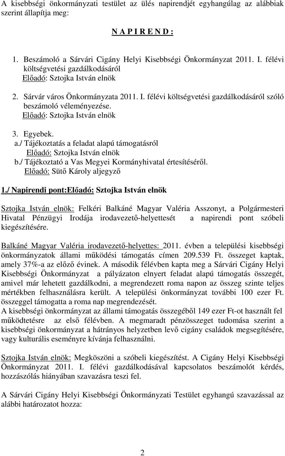 / Tájékoztató a Vas Megyei Kormányhivatal értesítéséről. Előadó: Sütő Károly aljegyző 1.