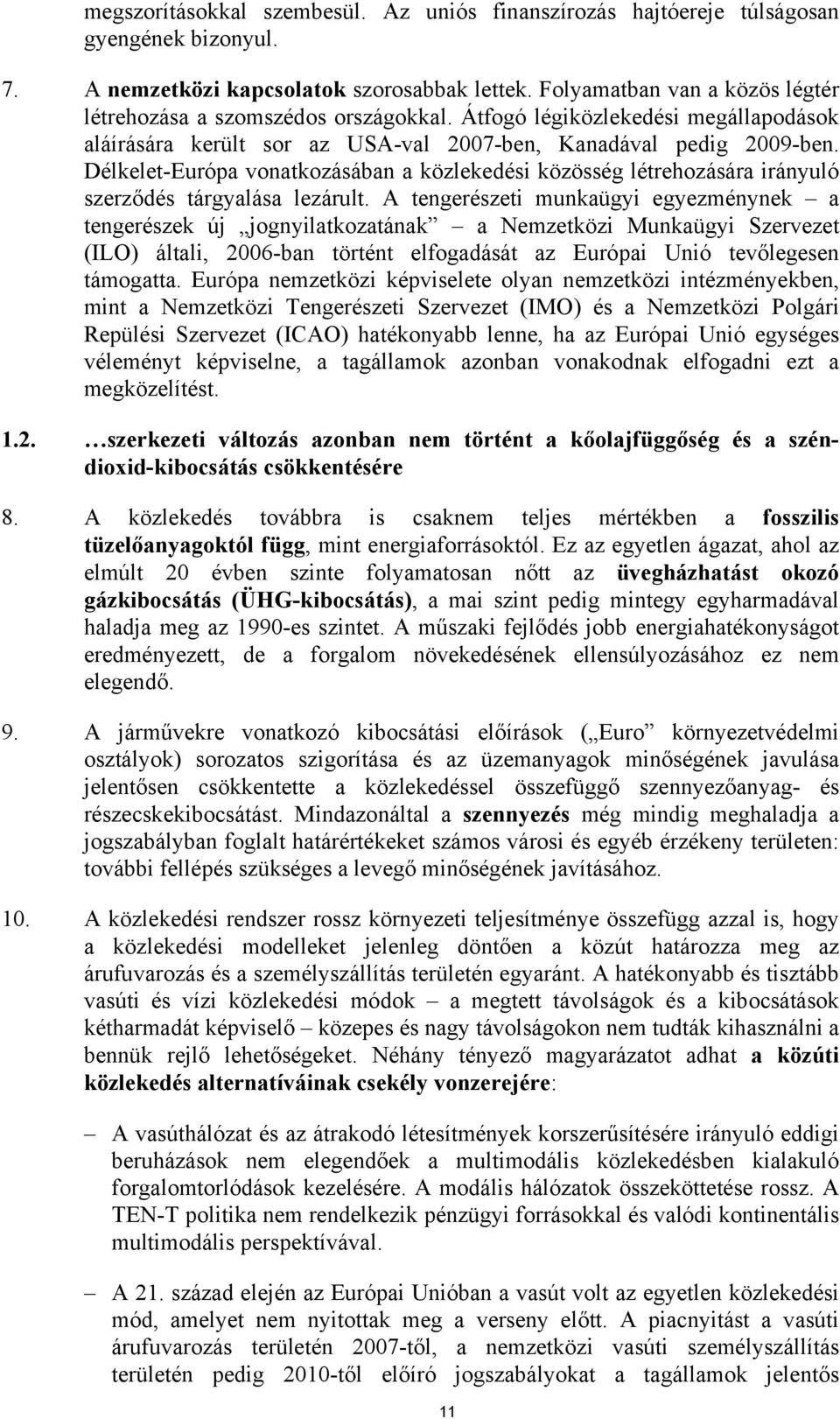 Délkelet-Európa vonatkozásában a közlekedési közösség létrehozására irányuló szerződés tárgyalása lezárult.