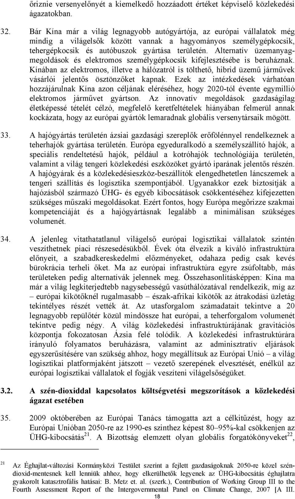 Alternatív üzemanyagmegoldások és elektromos személygépkocsik kifejlesztésébe is beruháznak.