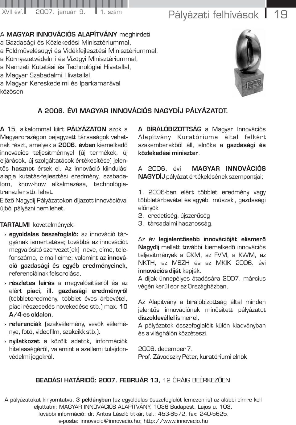 Minisztériummal, a Nemzeti Kutatási és Technológiai Hivatallal, a Magyar Szabadalmi Hivatallal, a Magyar Kereskedelmi és Iparkamarával közösen A 2006. ÉVI MAGYAR INNOVÁCIÓS NAGYDÍJ PÁLYÁZATOT. A 15.