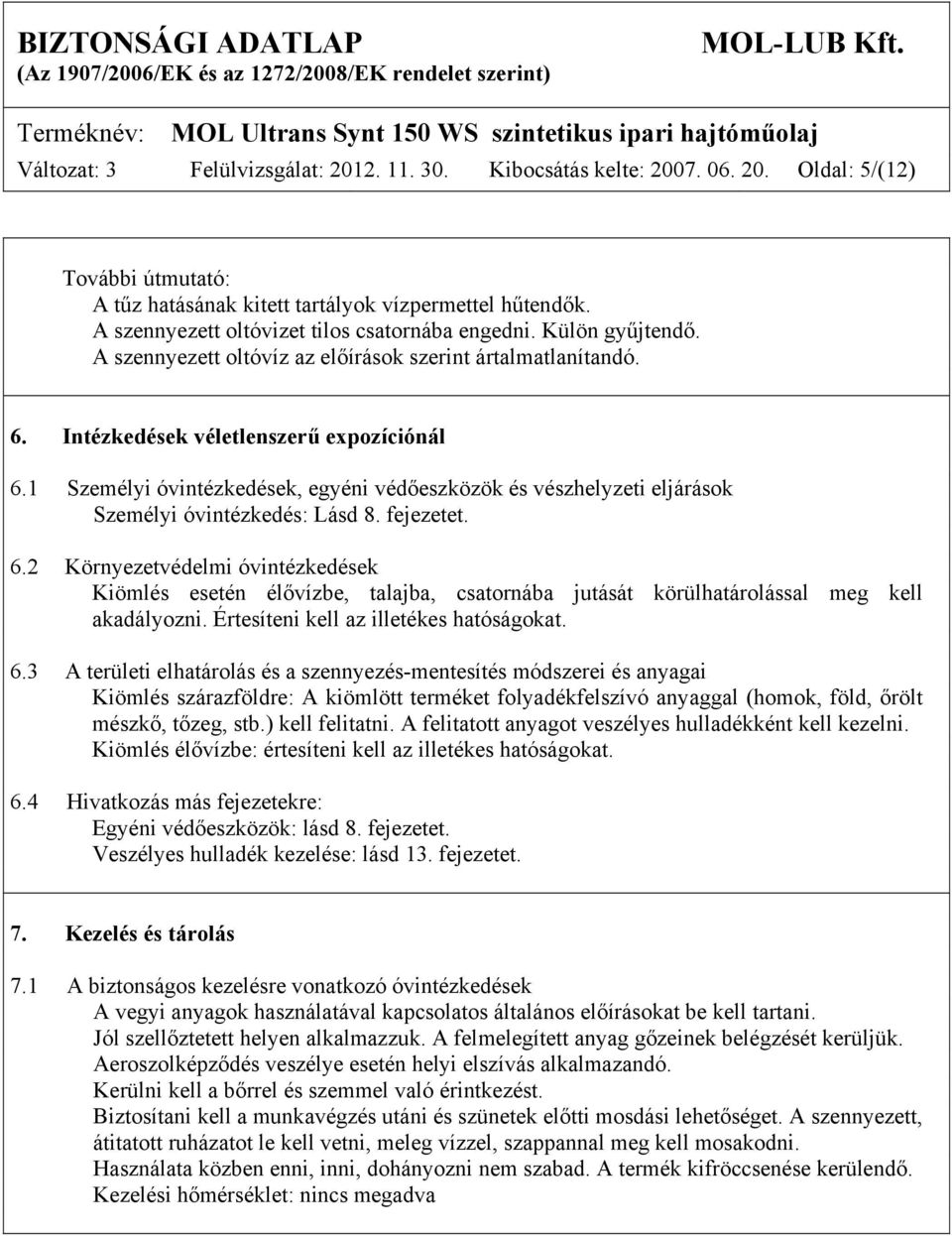 1 Személyi óvintézkedések, egyéni védőeszközök és vészhelyzeti eljárások Személyi óvintézkedés: Lásd 8. fejezetet. 6.