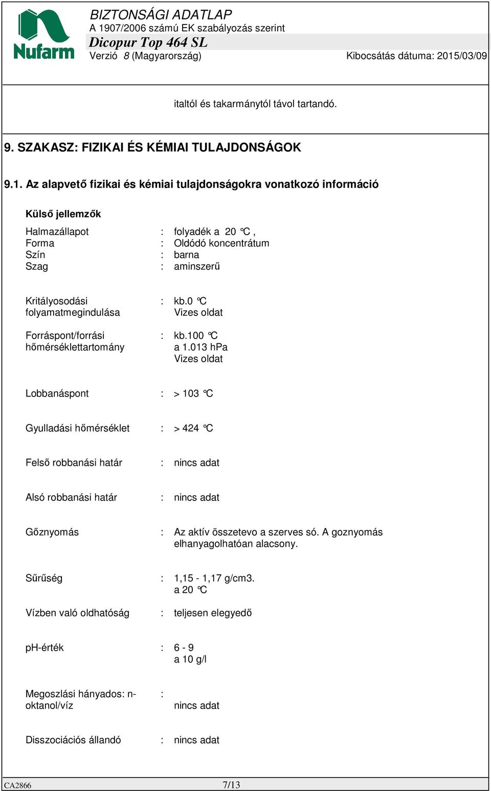 folyamatmegindulása Forráspont/forrási hőmérséklettartomány : kb.0 C Vizes oldat : kb.100 C a 1.