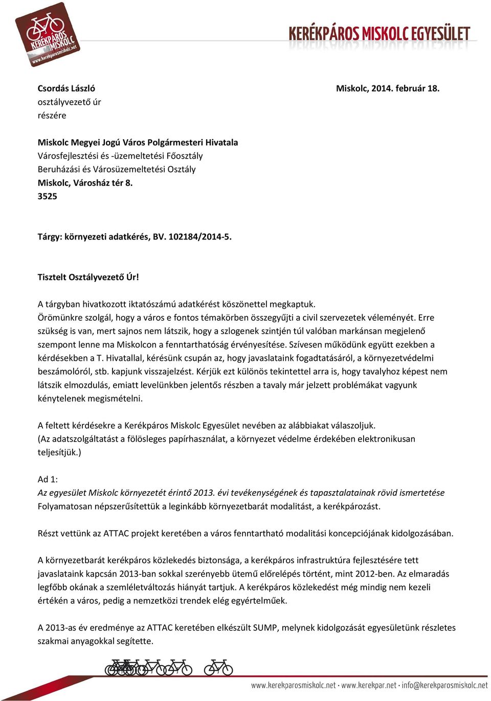 3525 Tárgy: környezeti adatkérés, BV. 102184/2014-5. Tisztelt Osztályvezető Úr! A tárgyban hivatkozott iktatószámú adatkérést köszönettel megkaptuk.