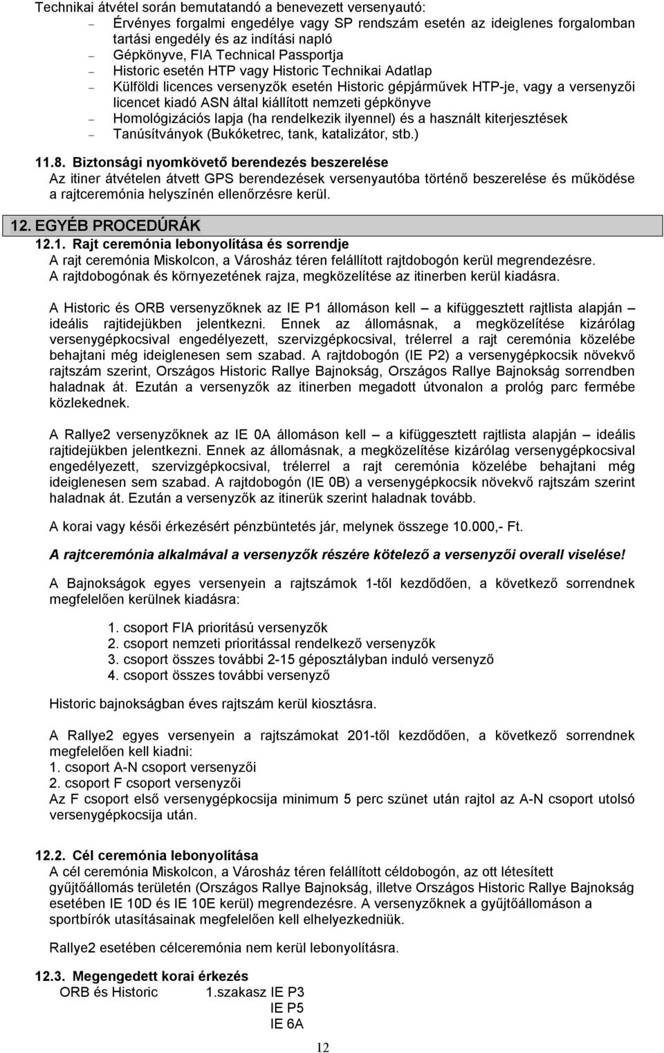 gépkönyve Homológizációs lapja (ha rendelkezik ilyennel) és a használt kiterjesztések Tanúsítványok (Bukóketrec, tank, katalizátor, stb.) 11.8.