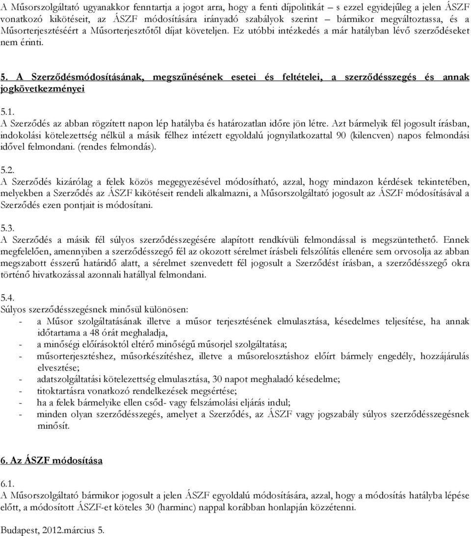 A Szerzıdésmódosításának, megszőnésének esetei és feltételei, a szerzıdésszegés és annak jogkövetkezményei 5.1. A Szerzıdés az abban rögzített napon lép hatályba és határozatlan idıre jön létre.