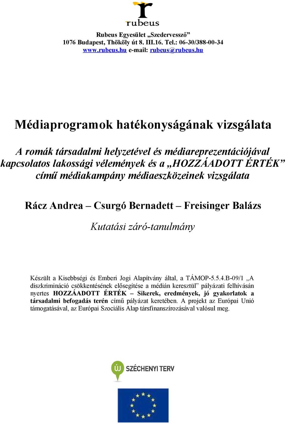 vizsgálata Rácz Andrea Csurgó Bernadett Freisinger Balázs Kutatási záró-tanulmány Készült a Kisebbségi és Emberi Jogi Alapítvány által, a TÁMOP-5.5.4.