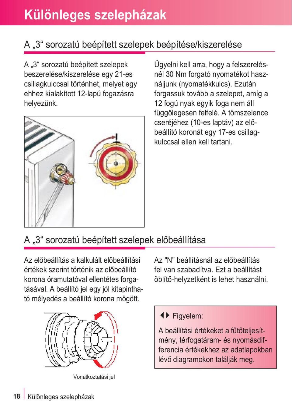 Ezután forgassuk tovább a szelepet, amíg a 12 fogú nyak egyik foga nem áll függõlegesen felfelé.