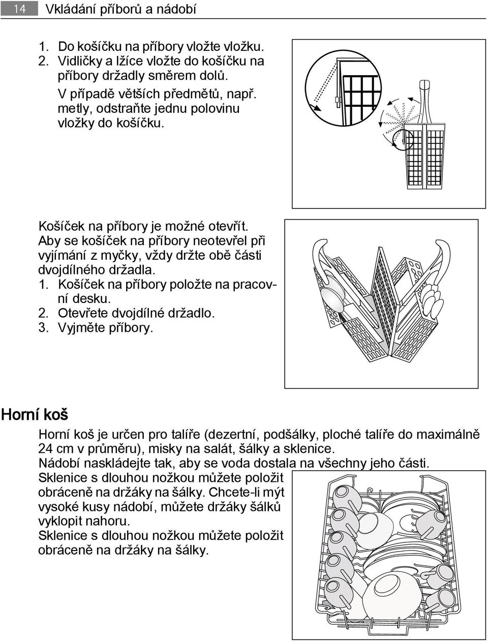 Košíček na příbory položte na pracovní desku. 2. Otevřete dvojdílné držadlo. 3. Vyjměte příbory.