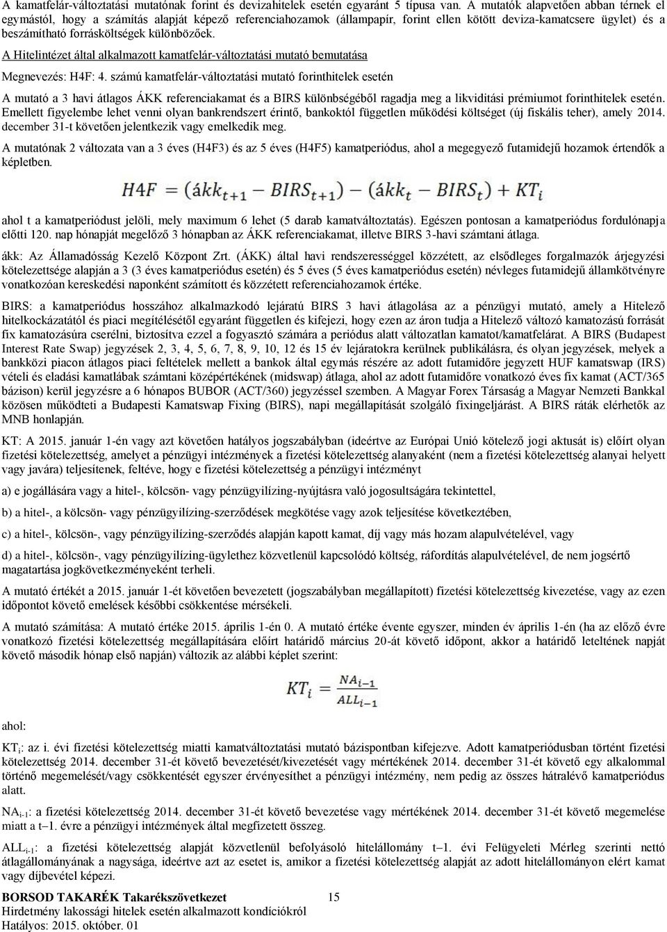 különbözőek. A Hitelintézet által alkalmazott kamatfelár-változtatási mutató bemutatása Megnevezés: H4F: 4.