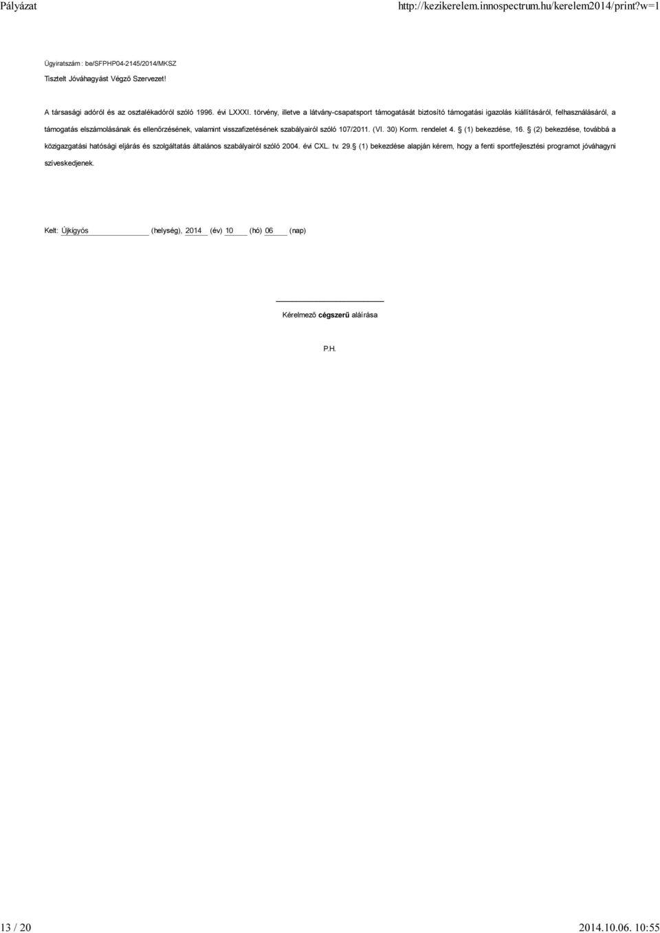 visszafizetésének szabályairól szóló 107/2011. (VI. 30) Korm. rendelet 4. (1) bekezdése, 16.