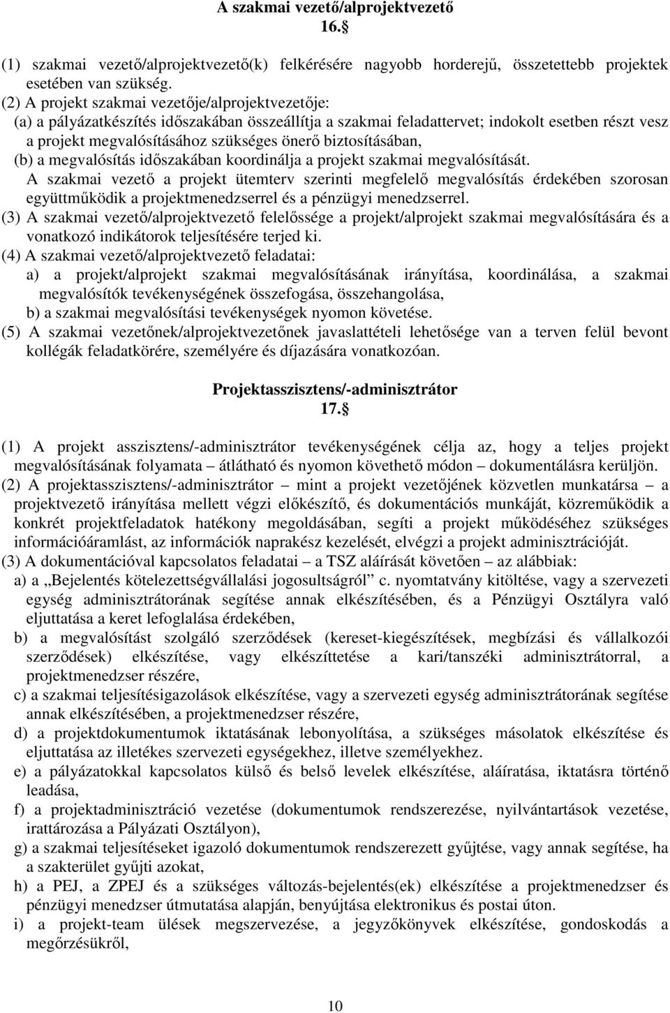 biztosításában, (b) a megvalósítás időszakában koordinálja a projekt szakmai megvalósítását.