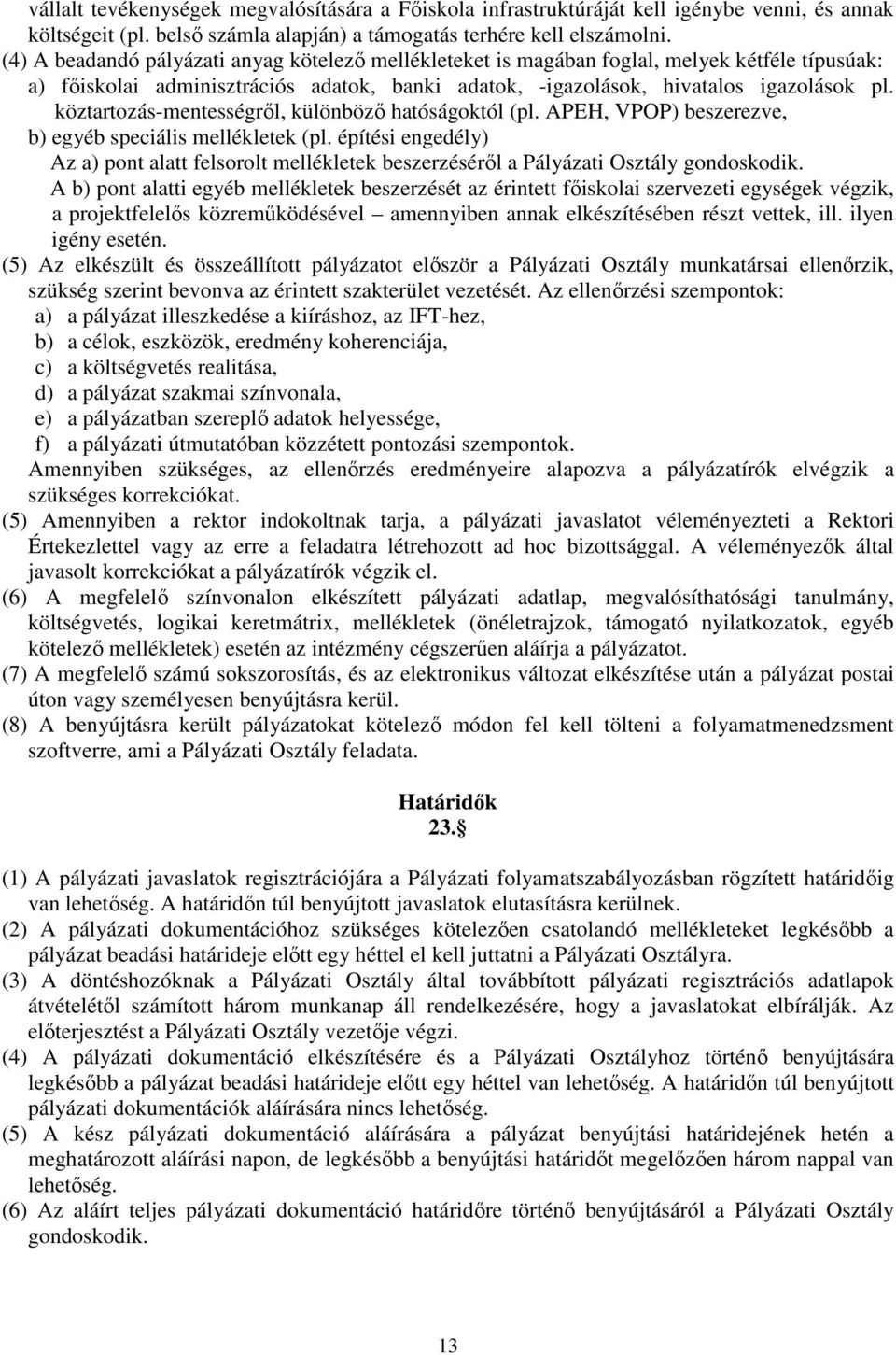 köztartozás-mentességről, különböző hatóságoktól (pl. APEH, VPOP) beszerezve, b) egyéb speciális mellékletek (pl.