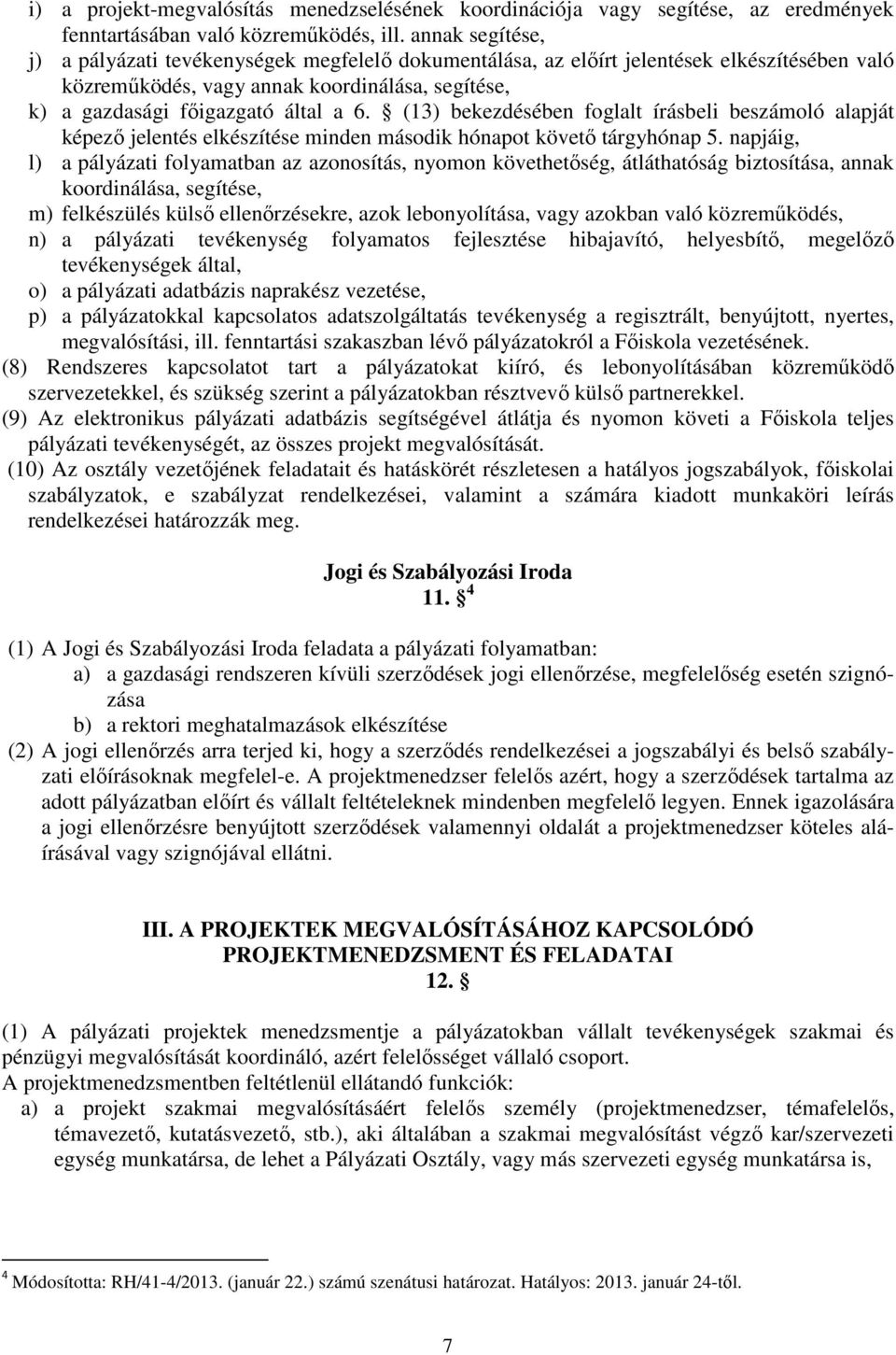 (13) bekezdésében foglalt írásbeli beszámoló alapját képező jelentés elkészítése minden második hónapot követő tárgyhónap 5.