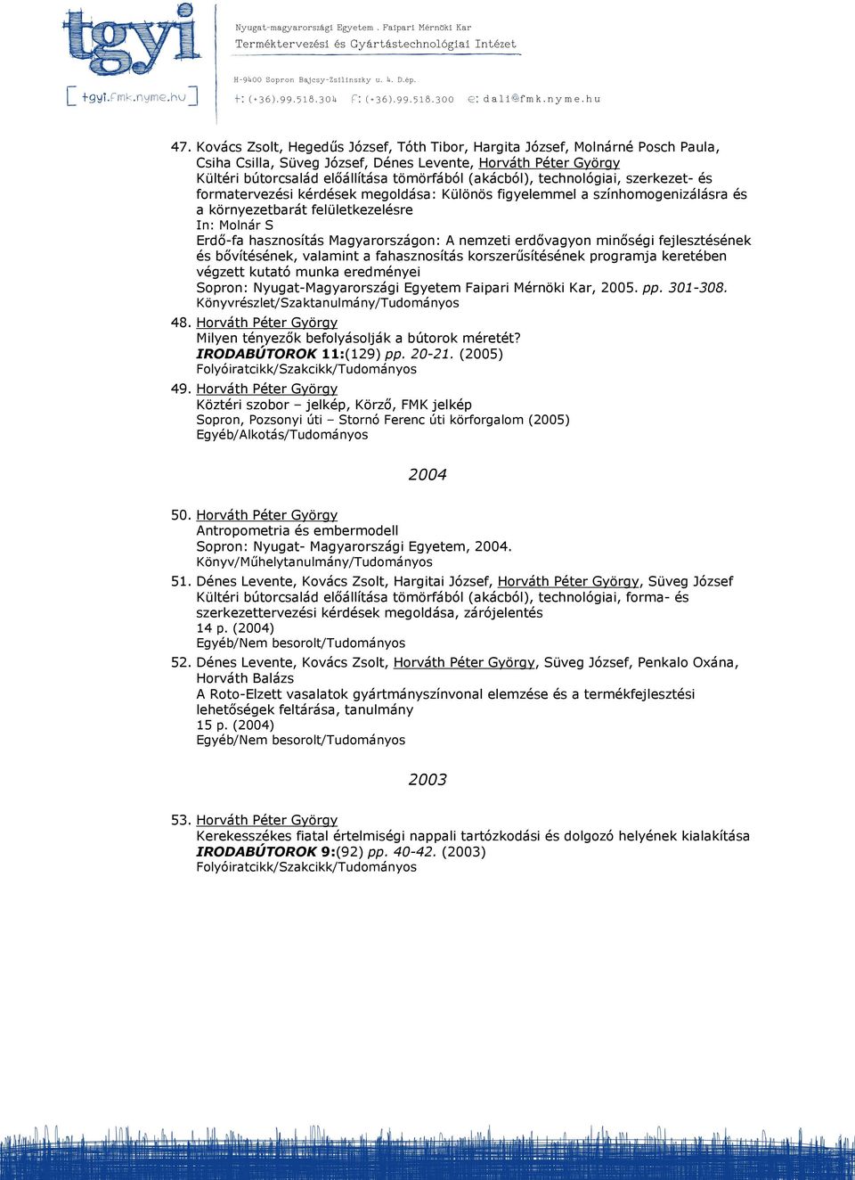 Magyarországon: A nemzeti erdővagyon minőségi fejlesztésének és bővítésének, valamint a fahasznosítás korszerűsítésének programja keretében végzett kutató munka eredményei Sopron: