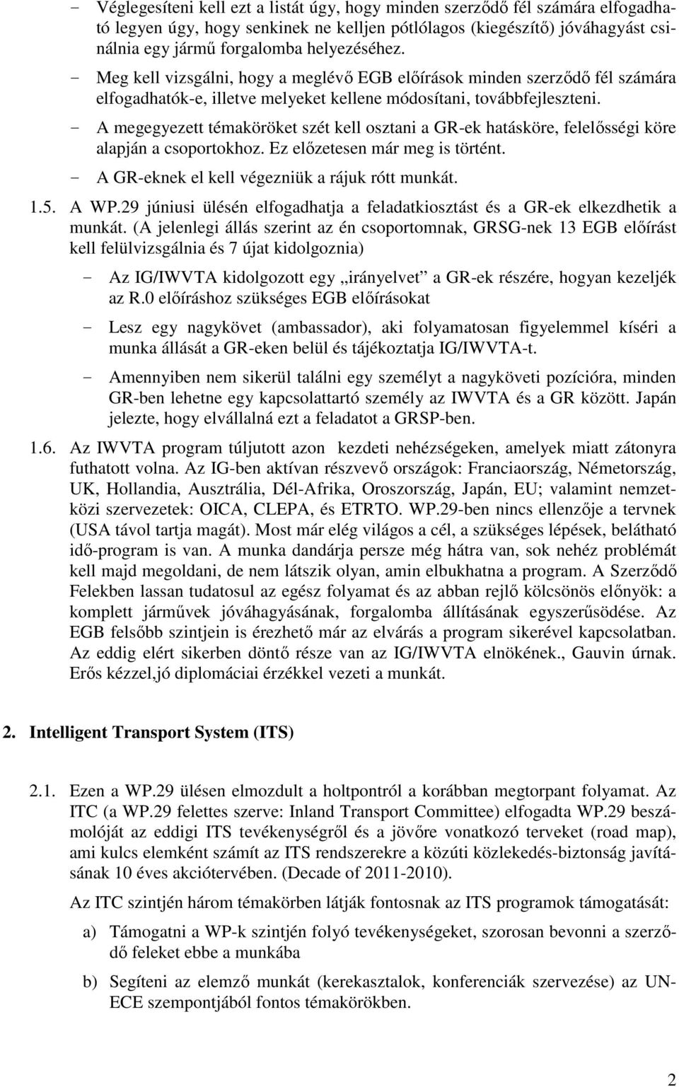 - A megegyezett témaköröket szét kell osztani a GR-ek hatásköre, felelősségi köre alapján a csoportokhoz. Ez előzetesen már meg is történt. - A GR-eknek el kell végezniük a rájuk rótt munkát. 1.5.